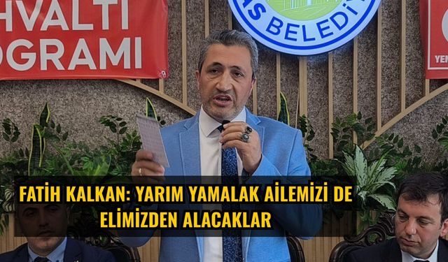 Fatih Kalkan: Yarım yamalak ailemizi de elimizden alacaklar