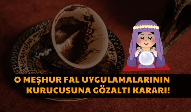 O Meşhur Fal Uygulamalarının Kurucusuna Gözaltı Kararı!