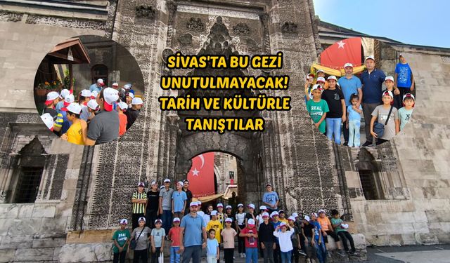 Sivas'ta bu gezi unutulmayacak! Tarih ve kültürle tanıştılar
