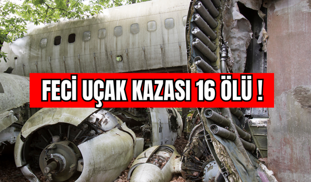 Feci Uçak Kazası 16 Ölü !