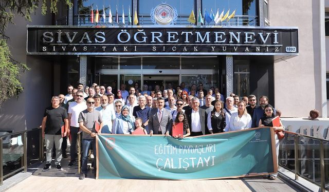 Sivas'ta Eğitim Paydaşları Çalıştayı gerçekleştirildi