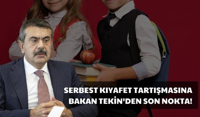 Serbest Kıyafet Tartışmasına Bakan Tekin'den Son Nokta
