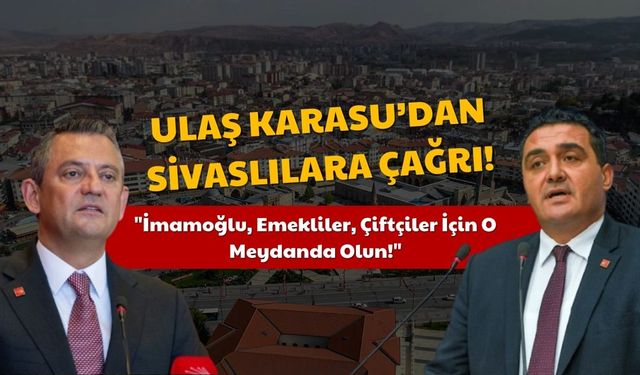 Ulaş Karasu'dan Sivaslılara Çağrı! Tek Tek Sıraladı!