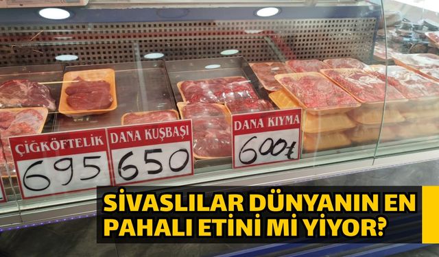 Sivaslılar dünyanın en pahalı etini mi yiyor?