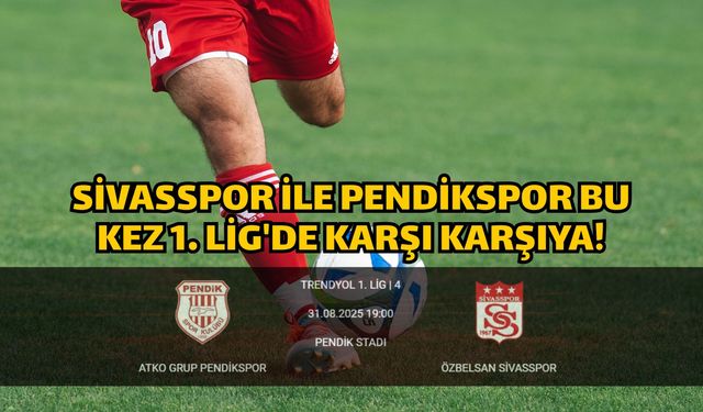 Sivasspor ile Pendikspor bu kez 1. Lig'de karşı karşıya!