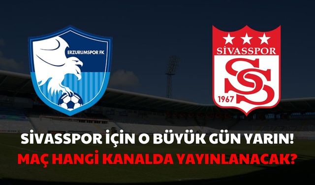 Sivasspor için o büyük gün yarın! Maç hangi kanalda?