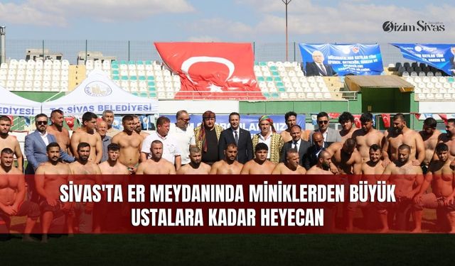 Sivas'ta er meydanında miniklerden büyük ustalara kadar heyecan