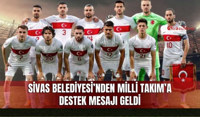 Sivas Belediyesi’nden Milli Takım’a Destek Mesajı Geldi