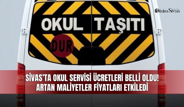 Sivas’ta Okul Servisi Ücretleri Belli Oldu