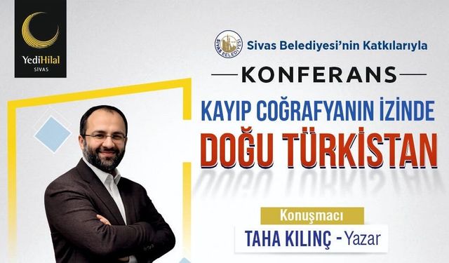 Sivas’ta Taha Kılınç Doğu Türkistan’ın Hikayesini Anlatacak