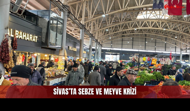 Sivas’ta Sebze ve Meyve Krizi: Halde Ürün Azaldı