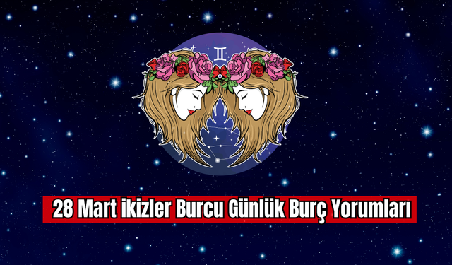 28 Mart İkizler Burcu Günlük Burç Yorumu