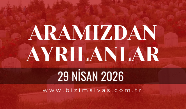 Sivas Aramızdan Ayrılanlar 29 Nisan 2026 Çarşamba