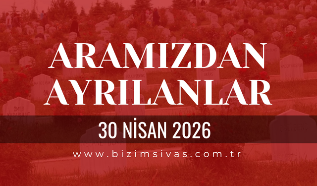 Sivas Aramızdan Ayrılanlar 30 Nisan 2026 Perşembe