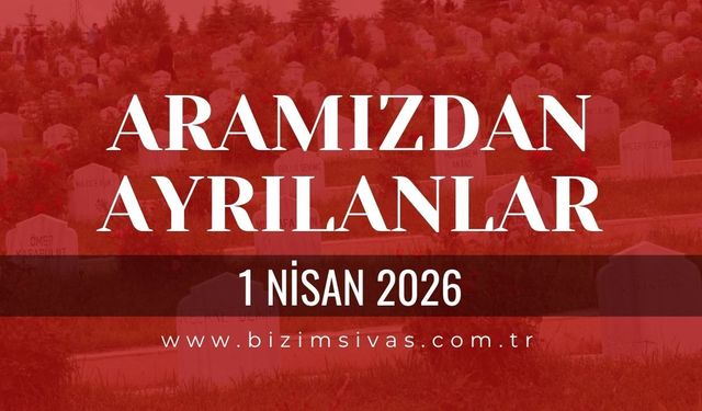 Sivas Aramızdan Ayrılanlar 1 Nisan 2026 Çarşamba