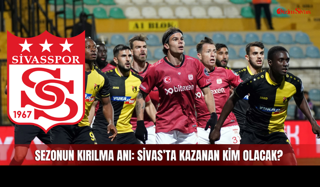 Sivas’ta Kritik Randevu: Kazanan Yoluna Devam Edecek