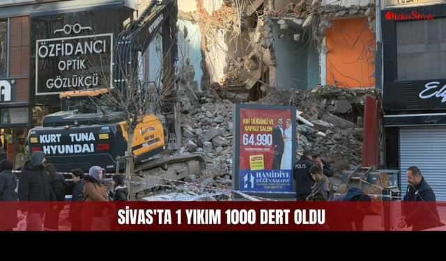 Sivas'ta 1 Yıkım 1000 Dert Oldu