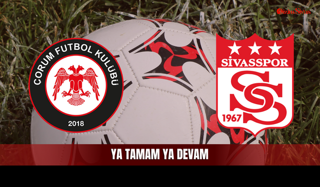 Sivasspor İçin Kritik Viraj: Çorum’da Ya Tamam Ya Devam