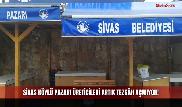 Sivas Köylü Pazarı Üreticileri Artık Tezgâh Açmıyor!