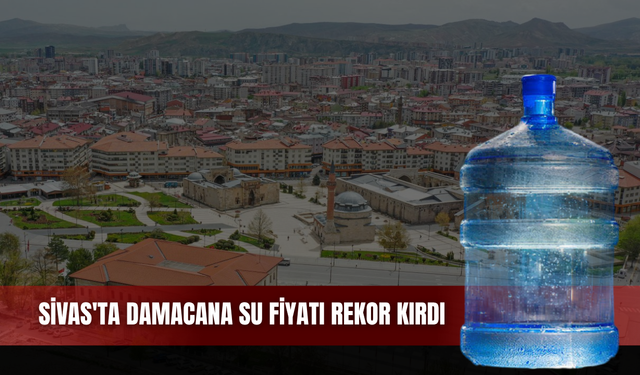 Sivas'ta Damacana Su Fiyat Rekor Kırdı