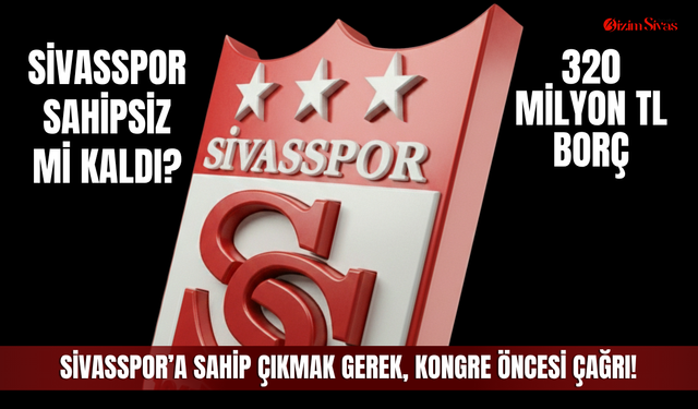 Sivasspor’a Sahip Çıkmak Gerek, Kongre Öncesi Çağrı!