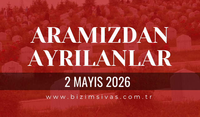 Sivas Aramızdan Ayrılanlar 2 Mayıs 2026 Cumartesi