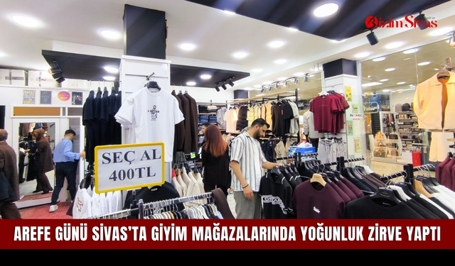Arefe günü Sivas’ta giyim mağazalarında yoğunluk zirve yaptı