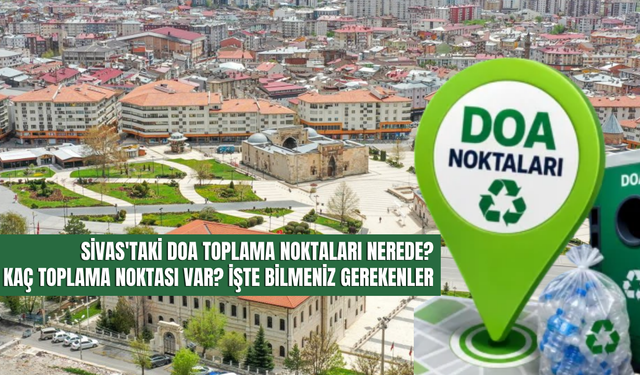Sivas'taki DOA Toplama Noktaları Nerede? Kaç Toplama Noktası Var? Atıklar Nasıl İade Edilir?
