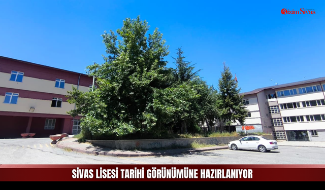 Sivas Lisesi tarihi görünümüne hazırlanıyor