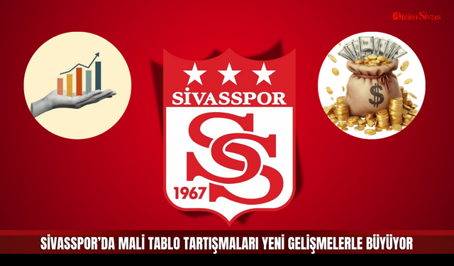 Sivasspor’da mali tablo tartışmaları yeni gelişmelerle büyüyor