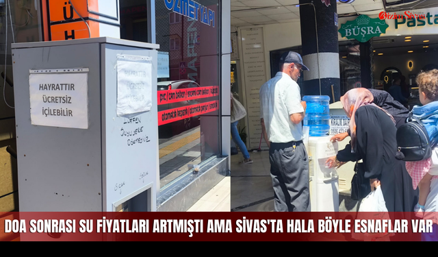 DOA sonrası su fiyatları artmıştı ama Sivas'ta hala böyle esnaflar var