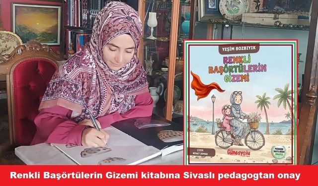 Renkli Başörtülerin Gizemi kitabına Sivaslı pedagogtan onay