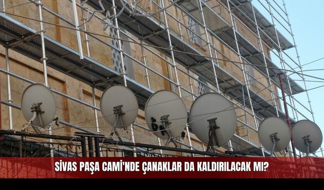 Sivas Paşa Camii’nde çanaklar da kaldırılacak mı?