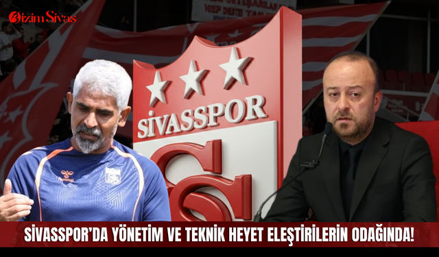 Sivasspor’da yönetim ve teknik heyet eleştirilerin odağında!