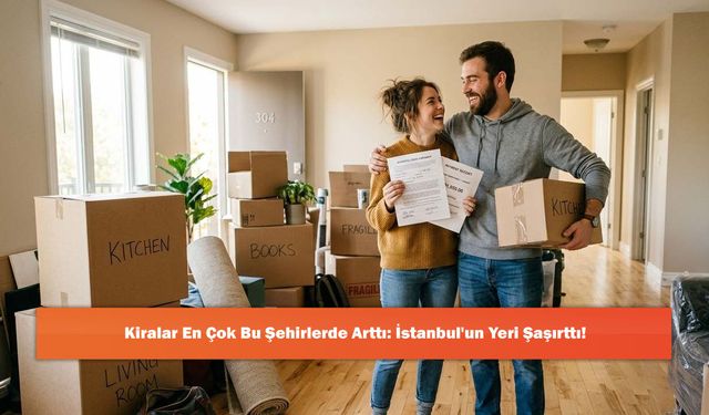 Kiralar En Çok Bu Şehirlerde Arttı: İstanbul'un Yeri Şaşırttı!