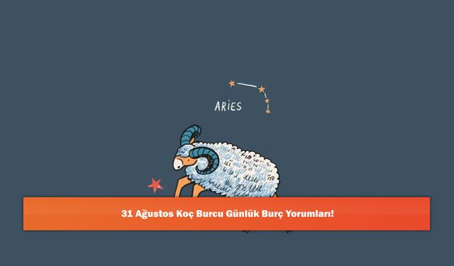 31 Ağustos Koç Burcu Günlük Burç Yorumları!