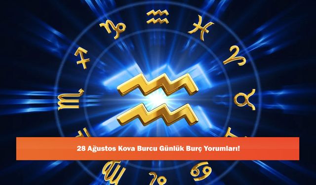 28 Ağustos Kova Burcu Günlük Burç Yorumları!