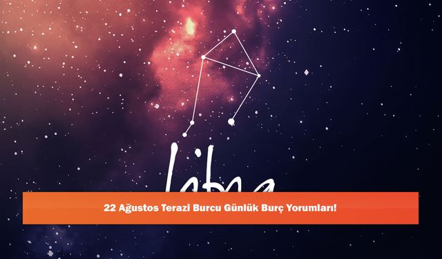 22 Ağustos Terazi Burcu Günlük Burç Yorumları!