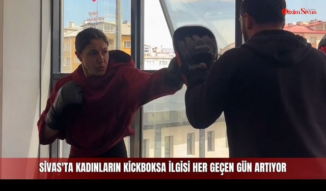 Sivas'ta kadınların Kickboksa ilgisi her geçen gün artıyor