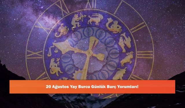 20 Ağustos Yay Burcu Günlük Burç Yorumları!