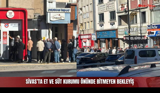 Sivas’ta Et ve Süt Kurumu Önünde Bitmeyen Bekleyiş