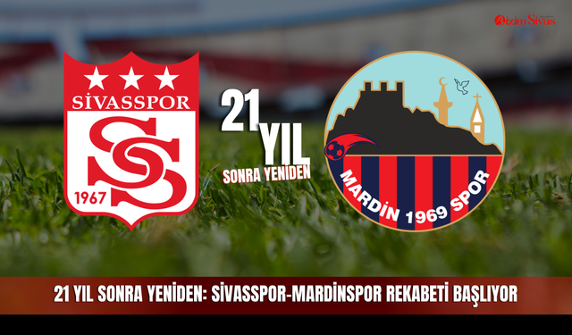21 yıl sonra yeniden: Sivasspor-Mardinspor rekabeti başlıyor