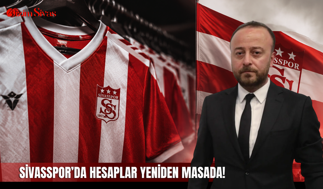 Sivasspor’da hesaplar yeniden masada!