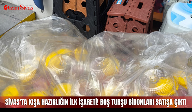Sivas’ta kışa hazırlığın ilk işareti! Boş turşu bidonları satışa çıktı