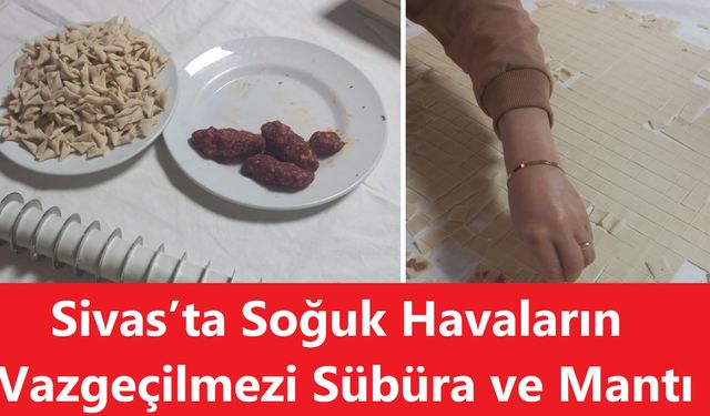 Sivas’ta Soğuk Havaların Vazgeçilmezi Sübüra ve Mantı