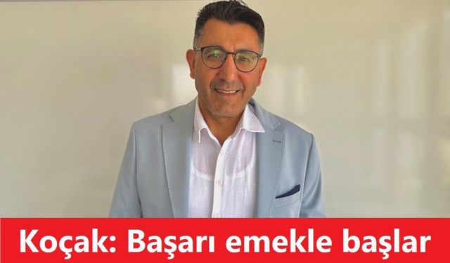 Eğitimci Naci Koçak: Başarı Emekle Başlar!