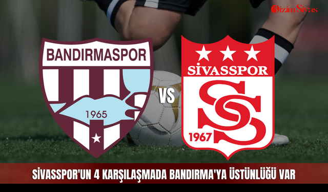Sivasspor'un 4 karşılaşmada Bandırma'ya üstünlüğü var