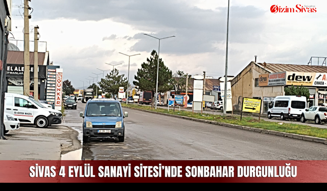 Sivas 4 Eylül Sanayi Sitesi’nde sonbahar durgunluğu
