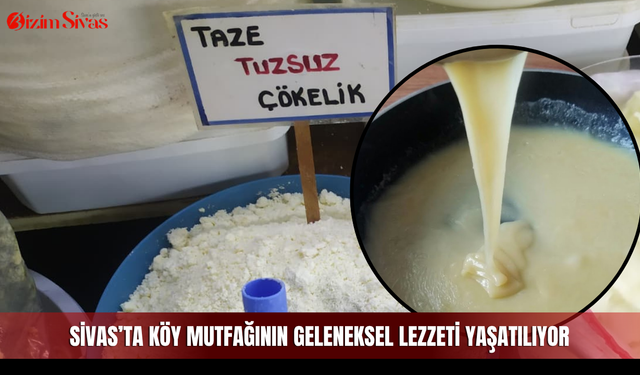 Sivas’ta köy mutfağının geleneksel lezzeti yaşatılıyor