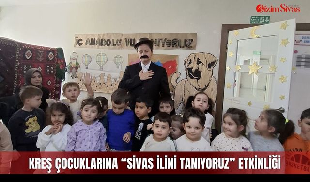Kreş çocuklarına “Sivas İlini Tanıyoruz” etkinliği